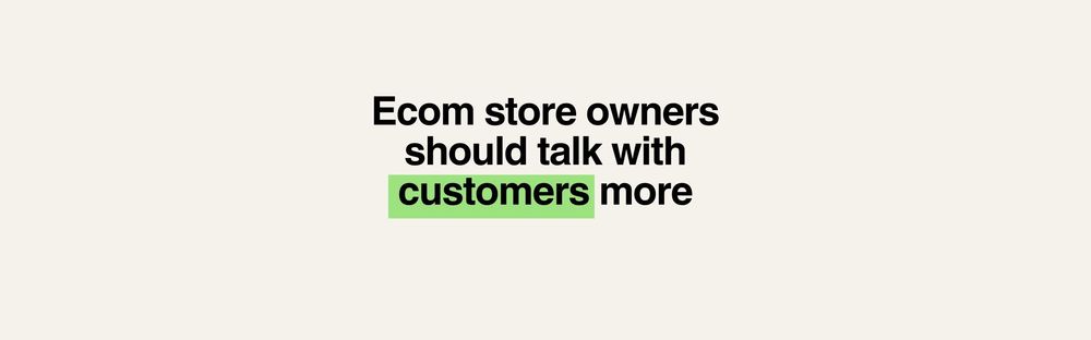 Most store owners don’t talk to customers. That’s a mistake.